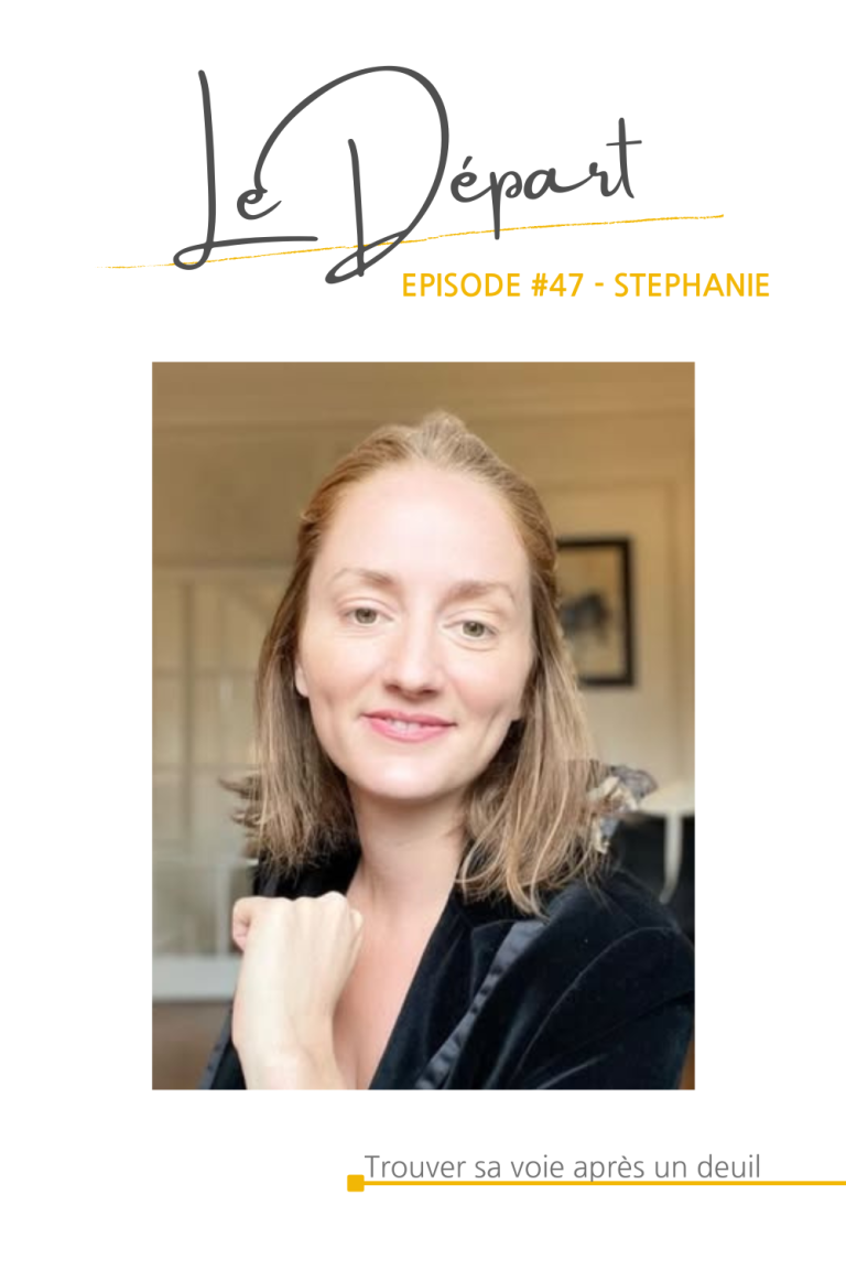 #47 Stéphanie : Trouver sa voie après une perte, entre épreuves et reconversion