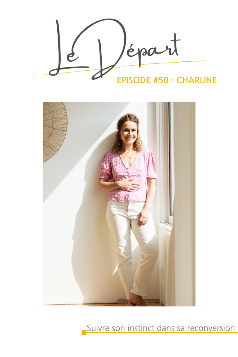 #50 Charline : L&rsquo;art de suivre son instinct dans sa reconversion professionnelle
